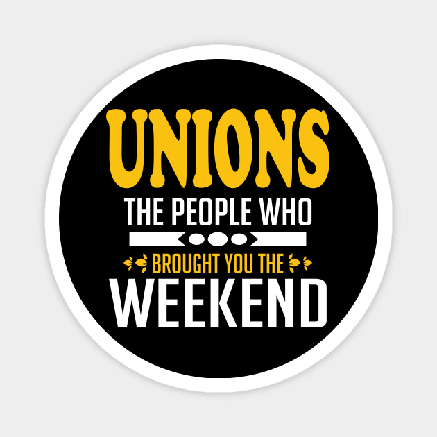 Unions The People Who Brought You The Weekend Magnet by Voices of Labor